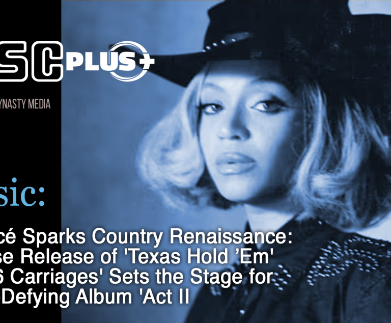 #DISCPlus: Beyoncé Sparks Country Renaissance: Surprise Release of ‘Texas Hold ’Em’ and ’16 Carriages’ Sets the Stage for Genre-Defying Album ‘Act IIv