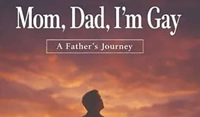 Mom, Dad, I’m Gay: A Father’s Journey Explores Family, Faith, and Unconditional Love